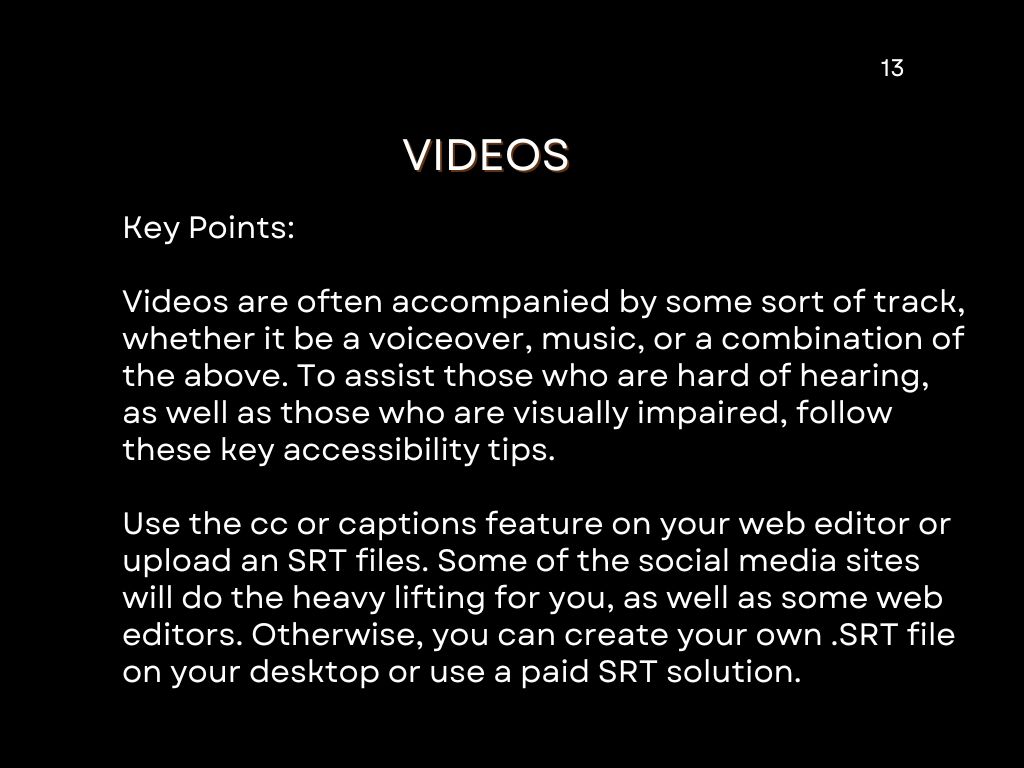 To assist those who are hard of hearing or visually impaired, use the cc or captions feature on your web editor or upload an SRT file.