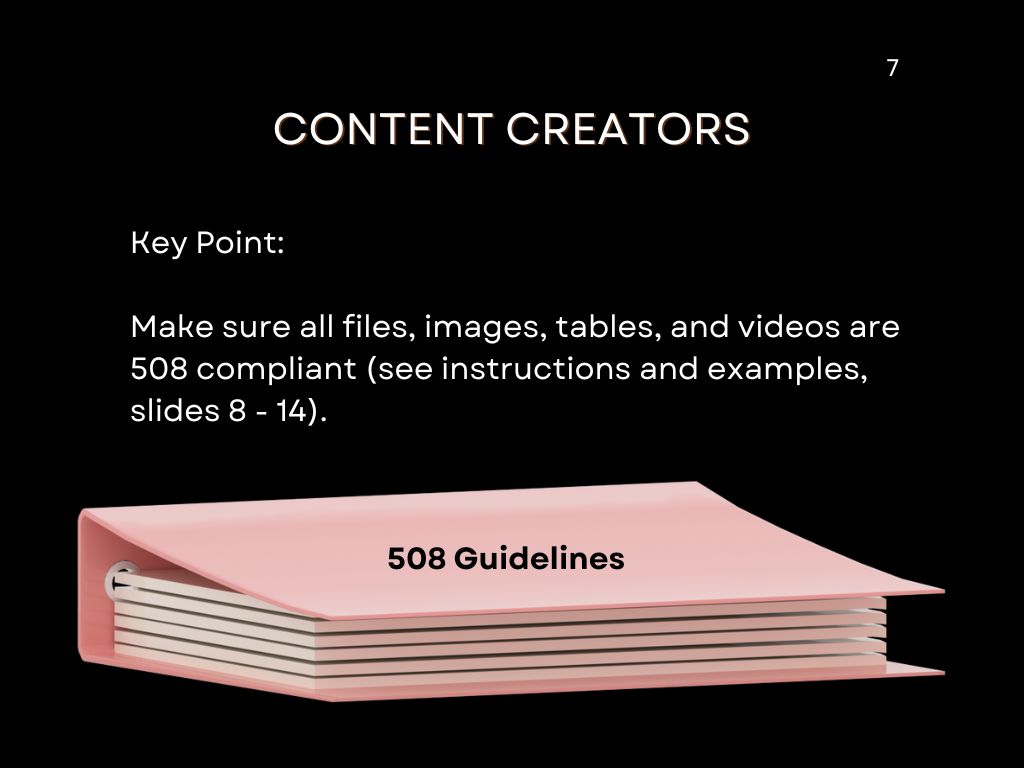 An image of a 508 Guidelines notebook with text that reads: "Make sure all files, images, tables, and videos are 508 compliant (see examples on slides 8-14."